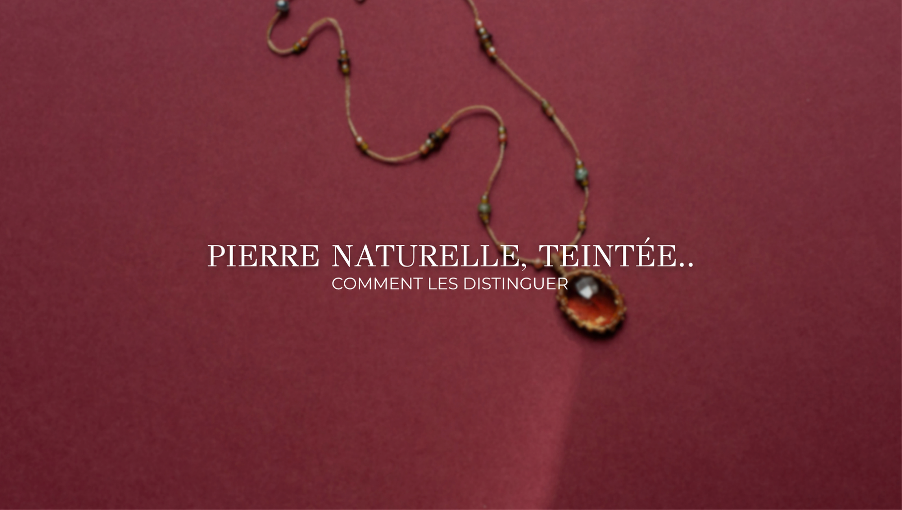 Pierre naturelle, teintée, reconstituée : comment les distinguer | Sharing Bijoux